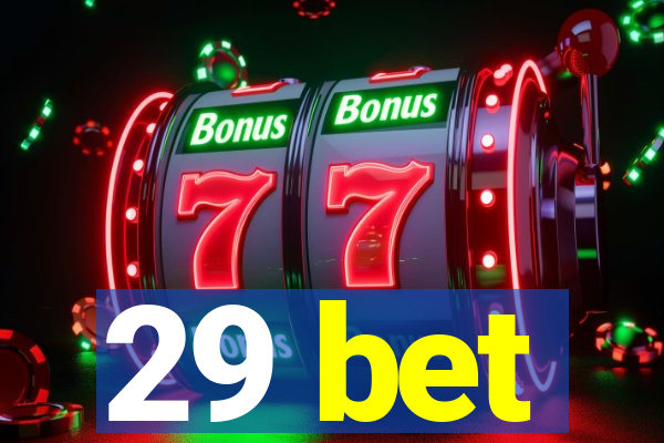 29 bet